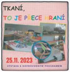 Tkaní je přece hraní - výstava s doprovodným programem (25.11. 2023)
